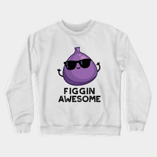 Figgin Awesome Funny Fruit Fig Pun Crewneck Sweatshirt